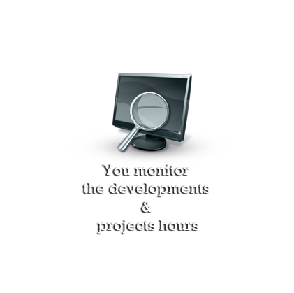You monitor the developments & projects hours